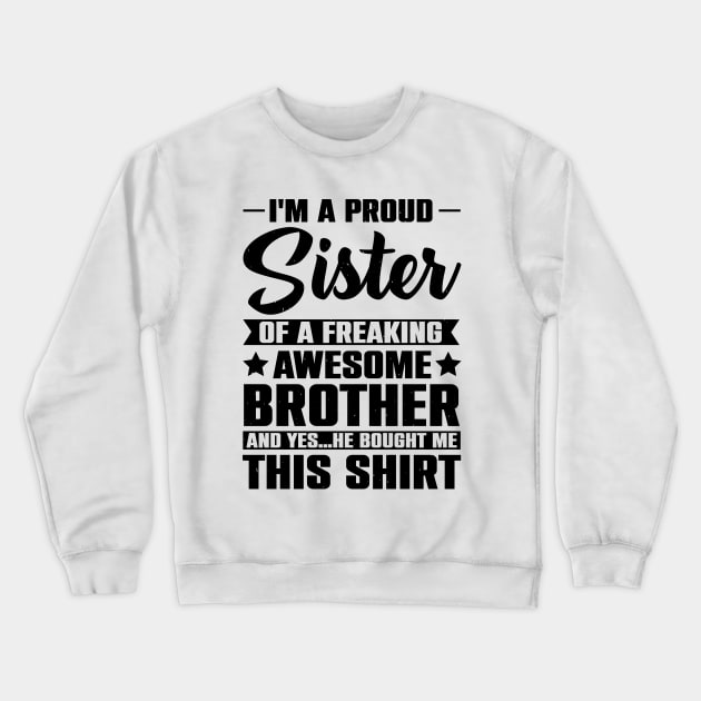 I'm A Proud Sister Of A Freaking Awesome Brother Crewneck Sweatshirt by Astramaze